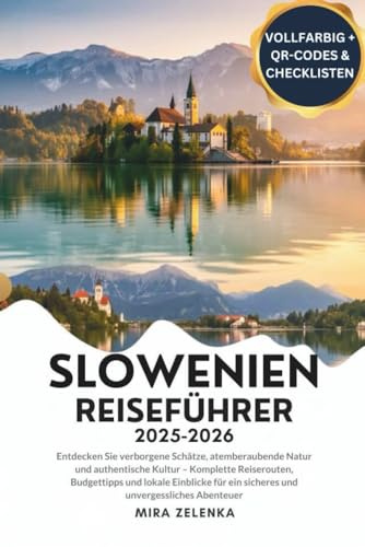 SLOWENIEN- REISEFÜHRER 2025–2026: Entdecken Sie verborgene Schätze, atemberaubende Natur und authentische Kultur – Komplette Reiserouten, Budgettipps und lokale Einblicke für ein sicheres und unverge