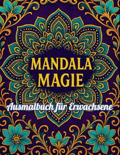 Das magische Mandala Buch: Tauche ein in die Welt der Farben und finde innere Ruhe – Dein Mandala wartet darauf, Deine Seele zu entfalten.