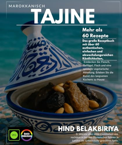 Marokkanische Tajine Das große Rezeptbuch mit über 60 authentischen Köstlichkeiten, einfach und abwechslungsreich, Fleisch, Geflügel, Fisch und einem ... Sie die Kunst des Slow Cooking zu Hause