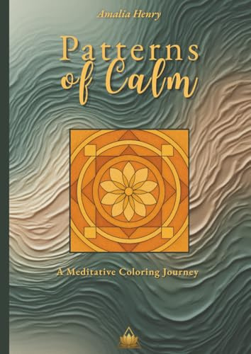 Patterns of Calm: A Meditative Coloring Journey for Mindfulness and Stress Relief | Geometric Mandalas & Sacred Designs for Relaxation and Inner Balance