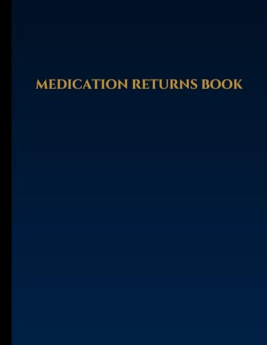 Medication Returns Book: Essential Returned Drugs Log for Hospitals, Nursing/Care Homes, and Pharmacies