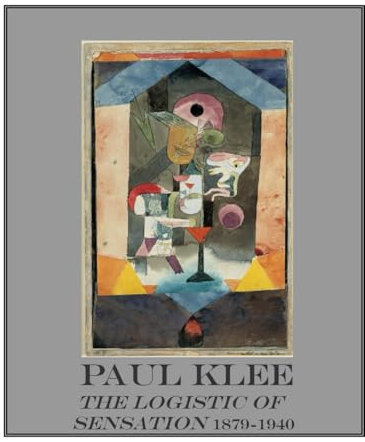PAUL KLEE: THE LOGISTIC OF SENSATION 1879-1940