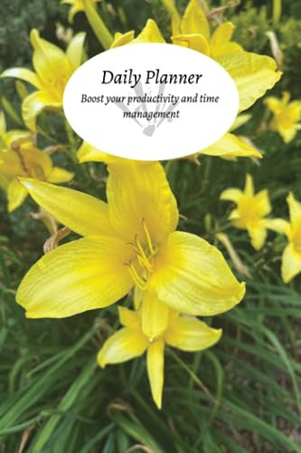 Yellow Daylily Flowers Daily Planner: undated, 6x9 100 pages. Boost your productivity and time management