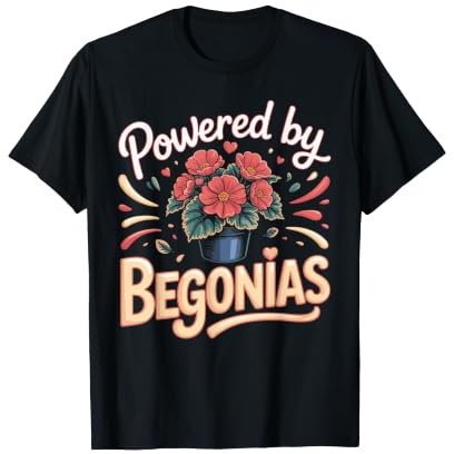 Powered by Begonias Begonia Houseplant Plant Lover T-Shirt