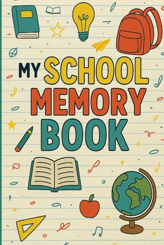 My School Memory Book: A Keepsake Journal for Kids to Reflect, Draw, and Remember Their School Year