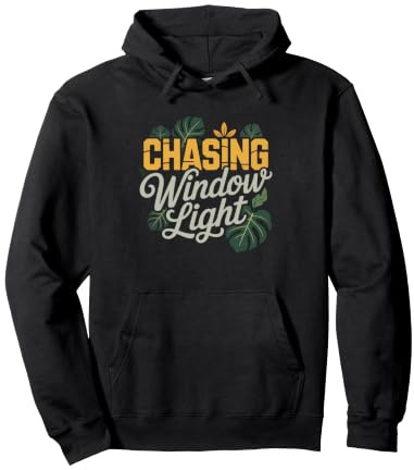 Monstera Window Light Chaser Indoor Plant Positioning Humor Pullover Hoodie