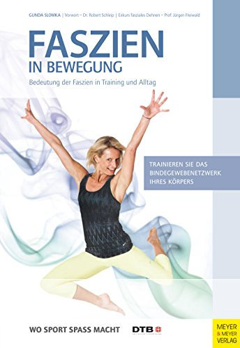 Faszien in Bewegung: Bedeutung der Faszien in Training und Alltag (Wo Sport Spaß macht)