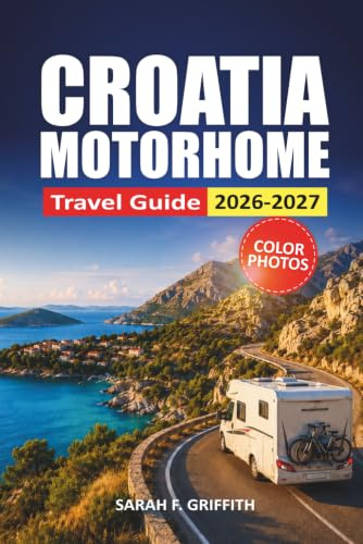 Croatia Motorhome Travel Guide 2026-2027: Scenic Drives, Campsites, Parking Tips, and Coastal Itineraries for Dalmatia, Istria, and Split