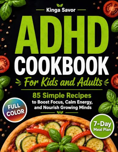 ADHD COOKBOOK: 85 Simple Recipes to Boost Focus, Calm Energy, and Nourish Growing Minds. (ADHD Diet Book & Healthy Simple Cooking (awesome simple dish, under 30 minutes))