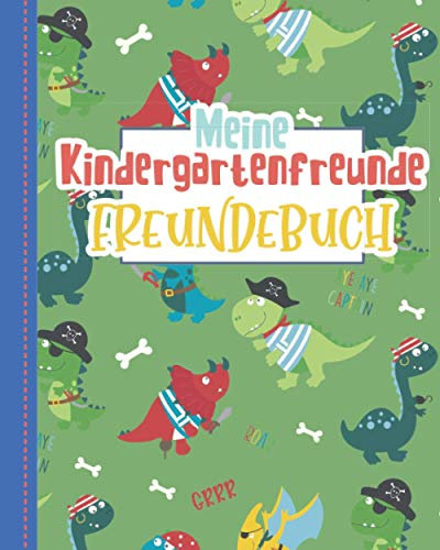 Meine Kindergartenfreunde - Freundebuch: Kindergarten Freundebuch Dino. Freundschaftsbuch. Erinnerungen an die Kindergartenzeit. Dinosaurier - Piraten