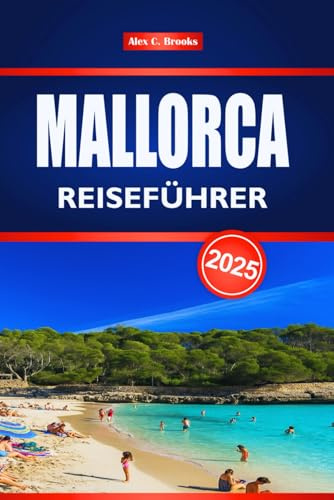 MALLORCA REISEFÜHRER 2025: Entdecken Sie die Mittelmeerküste und den spanischen Inseltourismus