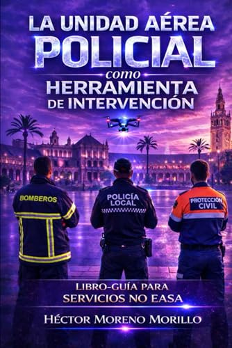 La unidad aérea policial como herramienta de intervención: Libro-guía para servicios NO EASA