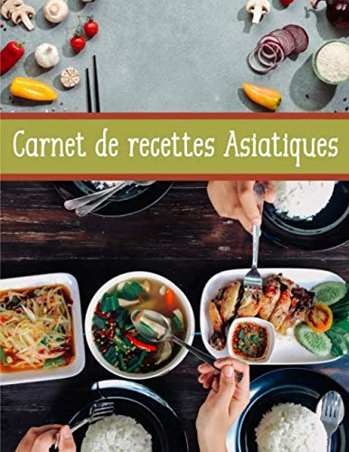 Carnet de recettes Asiatiques: Cuisinez de délicieux plats Asiatiques | Grand format 155 pages | Avec fiches détaillées pour toutes vos recettes |
