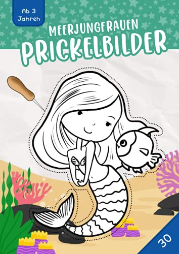 Meerjungfrauen Prickelbilder Ab 3 Jahren: Malen, Prickeln, Ausschneiden und Basteln! - 30 Meerjungfrauen Prickelblock für Jungen und Mädchen, Ein erstes Bastelbuch für Kleinkinder