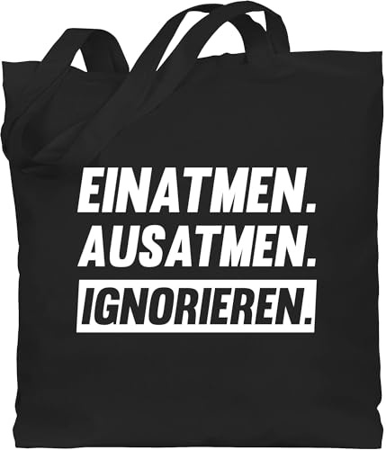 Baumwolltasche - Sprüche Statement mit Spruch - Einatmen Ausatmen Ignorieren in weiß - Unisize - Schwarz - beutel+mit+sprüchen+lustig sprueche böse sprüche, beutel jutetasche sprüchen bösen