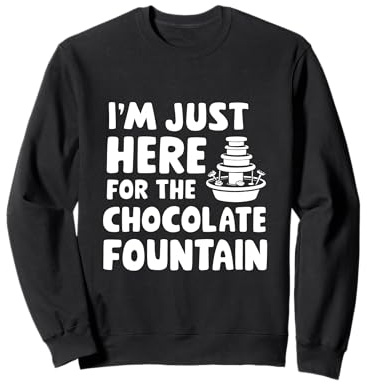 I'm Just Here for the Chocolate Fountain Dessert Dip Buffet Sweatshirt