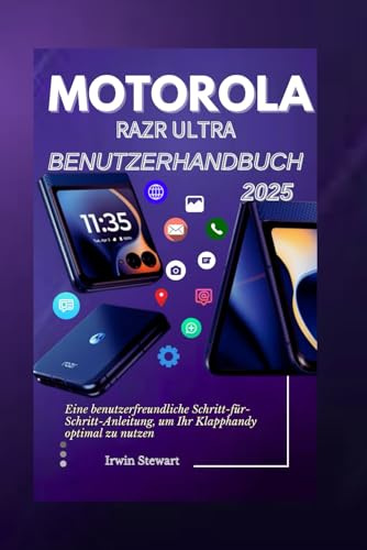 Motorola Razr Ultra 2025 Benutzerhandbuch: Eine benutzerfreundliche Schritt-für-Schritt-Bedienungsanleitung, um Ihr Klapp-Telefon wie ein Profi zu genießen, ohne den technischen Aufwand für Anfänger