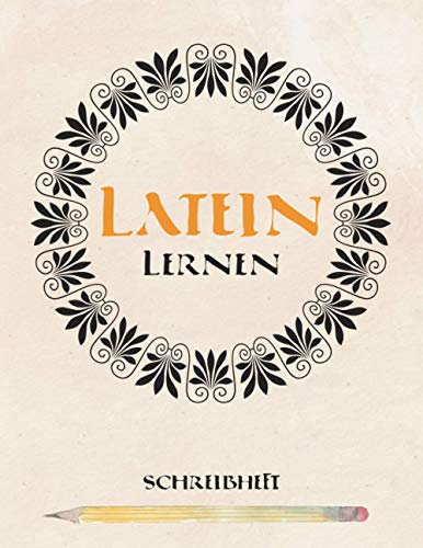 Latein Lernen Schreibheft: Übungsheft lateinisch schreiben | ca. DIN A4 (8,5x11 Zoll) 112 linierte Seiten | Lateinheft für Anfänger und ... und Alphabet | Latinum Ornament römisch