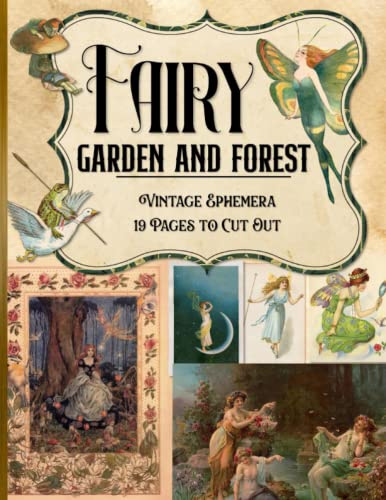 Vintage Fairy Garden and Forest Ephemera: 19 Pages With Unique Curated Pieces for Cut Out and Collage Projects, DIY Cards, Scrapbooking, Decoupage, ... Media - Bonus with Beautiful Fairy Wings Page