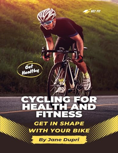 Cycling For Health And Fitness: Get In Shape With Your Bike (English Edition)