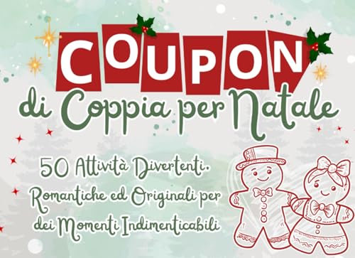 Coupon di Coppia Natalizi con 50 Attività Divertenti, Romantiche ed Originali: Un IDEA REGALO per Condividere del Tempo Insieme durante il periodo Natalizio e non solo!