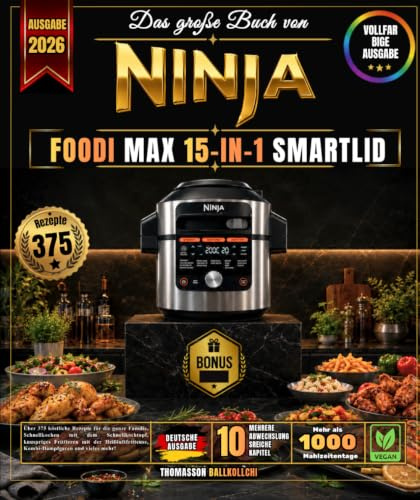 Das große Buch von NINJA FOODI MAX 15-IN-1 SMARTLID: Über 375 köstliche Rezepte für die ganze Familie, Schnellkochen mit dem Schnellkochtopf, ... Dampfgaren und vieles mehr!