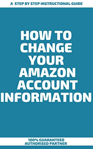 How To Change Your Amazon Account Information : A Step by Step Instructional Guide
