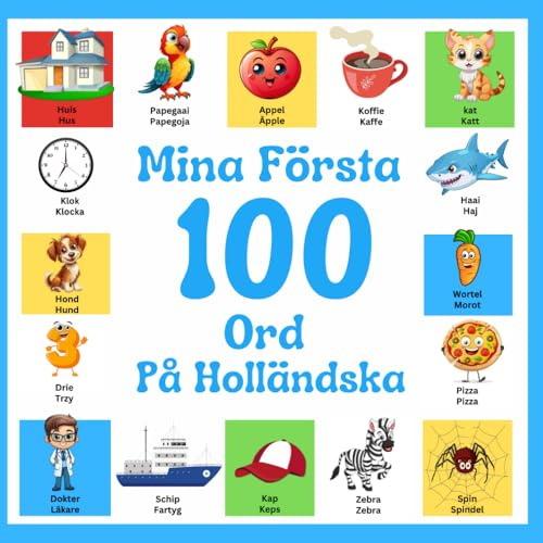 Mina första 100 ord på Holländska: Tvåspråkig bilderbok svensk-nederländska för barn och nybörjare, över 100 nya grundord.