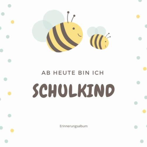 Ab Heute Bin Ich Schulkind Erinnerungsalbum: Erinnerungsbuch Zur Einschulung, Schulanfang, Schulstart I Geschenke für die Schultüte I Buch zum Selbstgestalten I Geschenk für die Grundschule