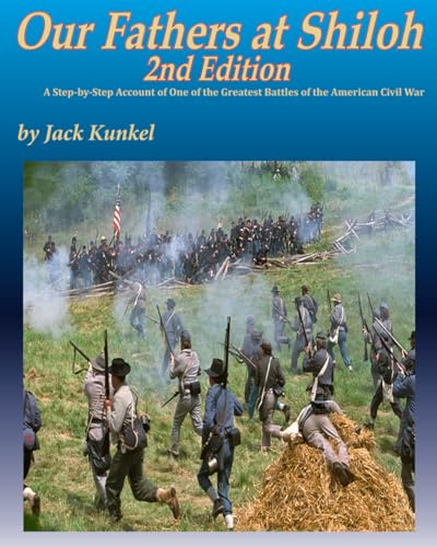 Our Fathers at Shiloh, 2nd ed.: A Step-by-Step Account of One of the Greatest Battles of the Civil War