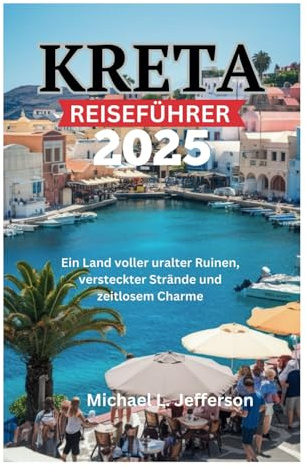 KRETA REISEFÜHRER 2025: Ein Land voller uralter Ruinen, versteckter Strände und zeitlosem Charme