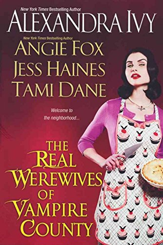 [(The Real Werewives of Vampire County)] [ By (author) Alexandra Ivy, By (author) Angie Fox, By (author) Tawny Taylor, By (author) Jess Haines, By (author) Tami Dane ] [November, 2011]