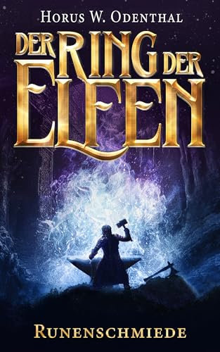 Der Ring der Elfen - Runenschmiede: Epische Dark Fantasy über Runenmagie, Vergangenheit und den Mut zur Rückkehr