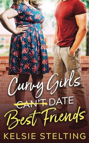 Curvy Girls Can't Date Best Friends (The Curvy Girl Club®)
