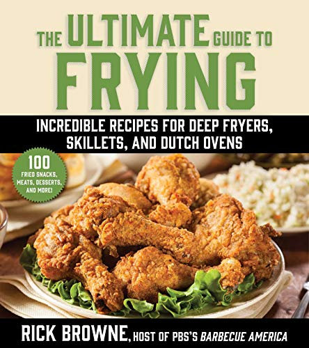 The Ultimate Guide to Frying: Incredible Recipes for Deep Fryers, Skillets, and Dutch Ovens (English Edition)