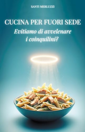 Cucina per fuorisede negati: Evitiamo di avvelenare i coinquilini?