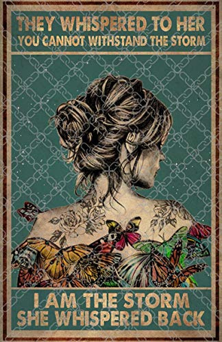 They Whispered To Her You Cannot Withstand The Storm I Am The Storm She Whispered Back Poster Wall Decoration Signs Funny Gift Metal Signs 8x12 inch