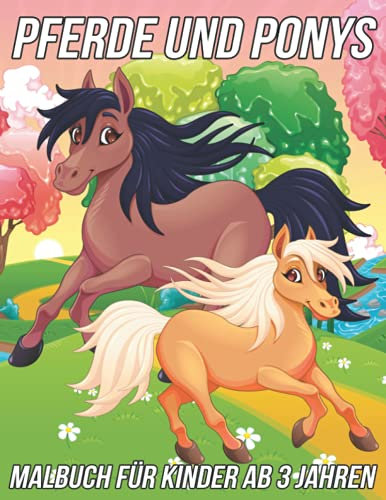Pferde und Ponys Malbuch für Kinder Ab 3 Jahren: Lustige, süße und einzigartige Malvorlagen für Mädchen und Jungen mit wunderschönen Zeichnungen von Pferden und Ponys