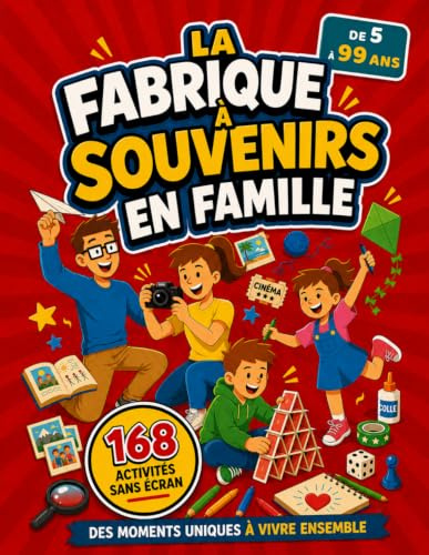 LA FABRIQUE À SOUVENIRS EN FAMILLE: 168 jeux, activités et défis sans écran pour toute la famille. Des idées ludiques pour rire, créer, parler et renforcer les liens familiaux.