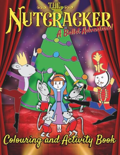 The Nutcracker: A Ballet Adventure! Colouring And Activity Book: Colour In Unique Hand Drawn Images And Solve Puzzles In This Christmas Classic With Over 100 Pages