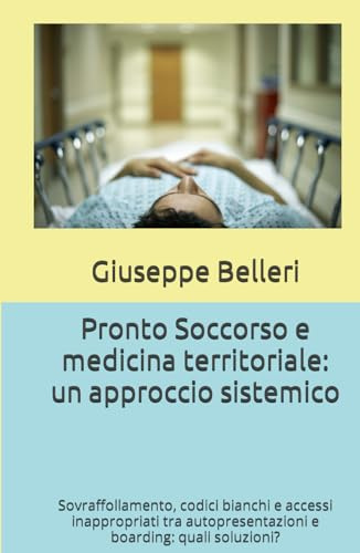 Pronto Soccorso e medicina territoriale: un approccio sistemico: Sovraffollamento, codici bianchi e accessi inappropriati tra autopresentazioni e boarding: quali soluzioni?