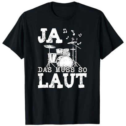 Ja das muss so laut Schlagzeug Schlagzeuger T-Shirt