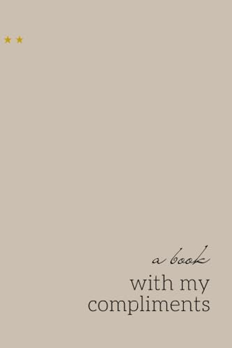A Book With My Compliments: Lifting Spirits and Positivity One Word at a Time: A Journal of Compliments Paid to Me by Family, Friends, and Colleagues