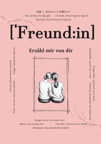 Freundin, erzähl mir von dir: Fragen, die für immer bleiben | Ein Erinnerungsbuch für Freundinnen zum Ausfüllen | Ein Geschenk für die Freundin zum ... & viel Platz für handgeschriebene Antworten