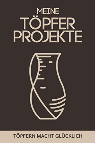 Meine Töpfer Projekte - Töpfern macht glücklich: Töpferzubehör I Töpfer Ideen I Töpferei Geschenk I Töpferset I DIN A5 I 120 Seiten I Praktisches ... Töpferer Geschenkidee (RuSte Bücherallerlei)