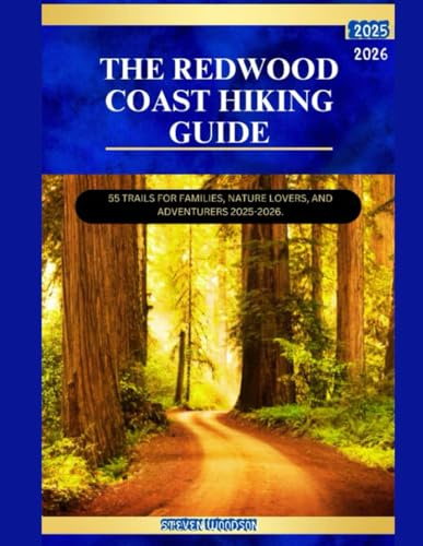 THE REDWOOD COAST HIKING GUIDE: 55 TRAILS FOR FAMILIES, NATURE LOVERS, AND ADVENTURERS 2025-2026