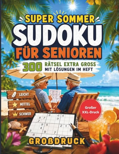 Super Sommer Sudoku für Senioren - 300 Rätsel extra groß: Mit Lösungen im Heft - Großdruck - leicht - mittel - schwer