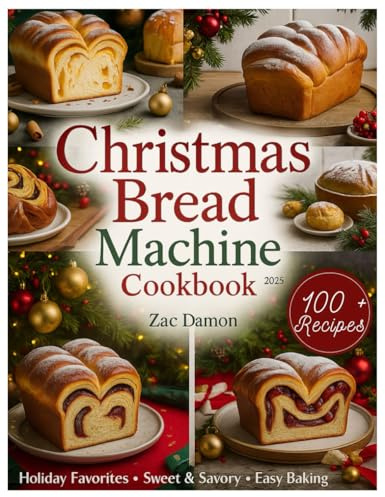Christmas Bread Machine Cookbook 2025: Festive and Flavourful Holiday Baking: Effortless, Step-by-Step Recipes for Simple, Delicious, and Perfect Homemade Loaves for Beginners and Advanced Bakers.