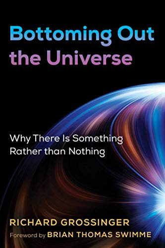 Bottoming Out the Universe: Why There Is Something Rather than Nothing (English Edition)