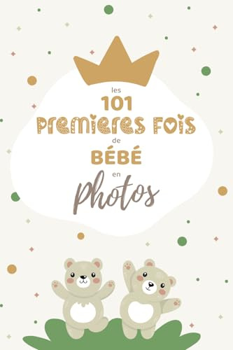 Les 101 premières fois de Bébé en photos: Gardez en souvenir les étapes importantes de l'évolution de bebe | Album photo bébé pour coller des photos ... les nouveau-nés, grossesse et baby shower